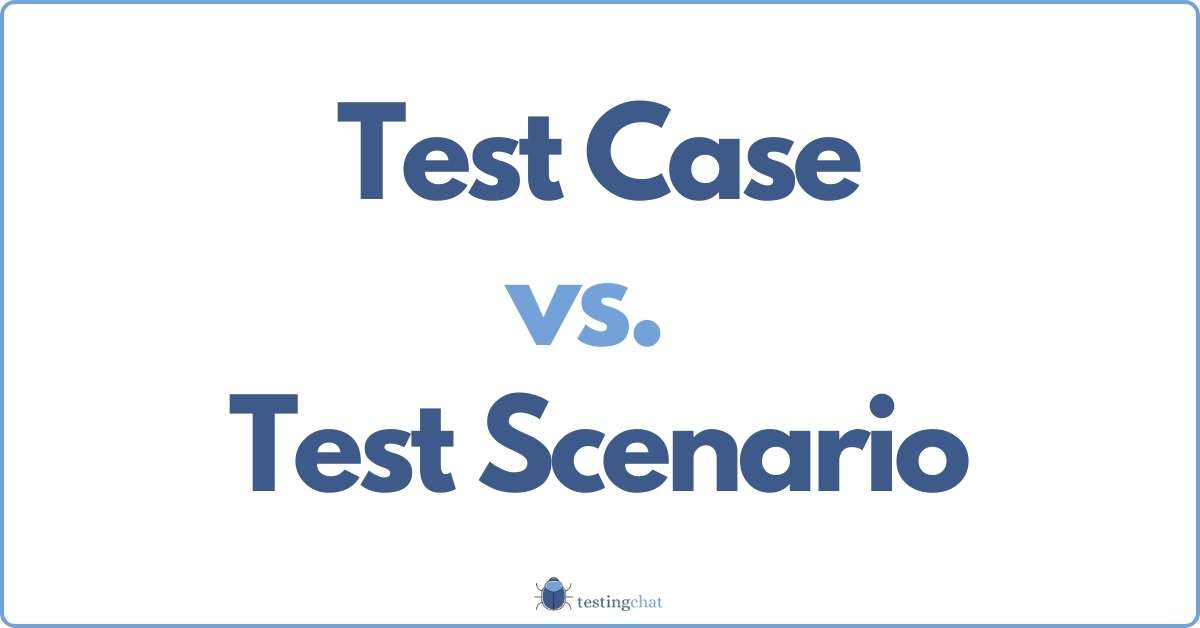 test-case-vs-test-scenario-which-one-should-you-use-right-now